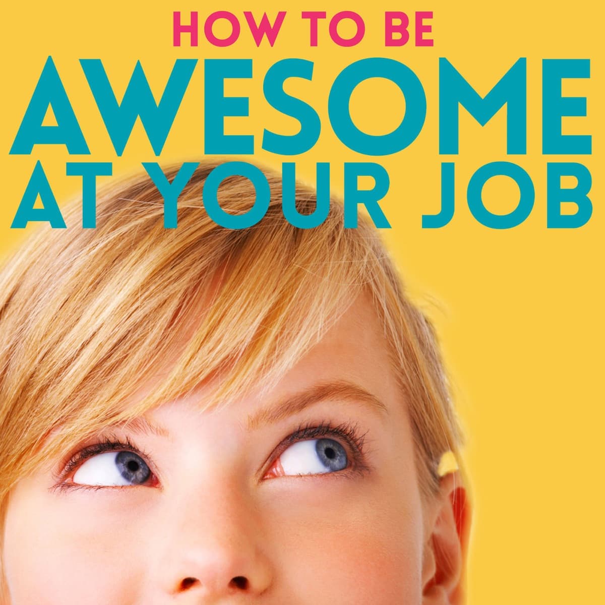 How to Be Awesome at Your Job cover image